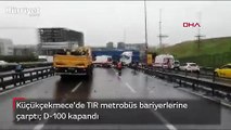 Küçükçekmece'de TIR metrobüs bariyerlerine çarptı  D-100 kapandı