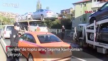 Sarıyer'de toplu araç taşıma kamyonları çarpıştı