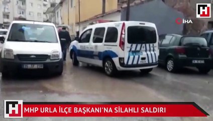 MHP Urla İlçe Başkanı'na silahlı saldırı