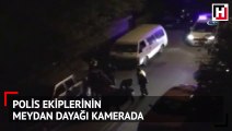 Polis ekiplerinin meydan dayağı kamerada