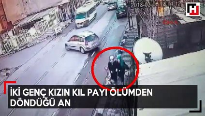 İki genç kızın kıl payı ölümden döndüğü an