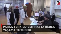 Parka terk edilen hasta bebek yaşama tutundu