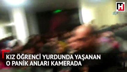 Kız öğrenci yurdunda yaşanan o panik anları kamerada
