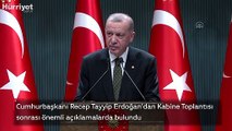 Cumhurbaşkanı Erdoğan'dan Kabine Toplantısı sonrası önemli açıklamalar