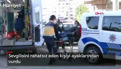 Sevgilisini rahatsız eden kişiyi ayaklarından vurdu