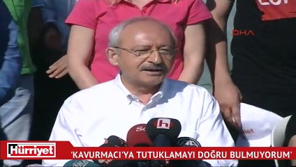 Kılıçdaroğlu: Kavurmacı’ya tutuklamayı doğru bulmuyorum