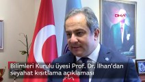 Bilimleri Kurulu üyesi Prof. Dr. İlhan’dan seyahat kısıtlama açıklaması