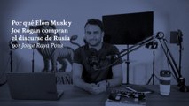 Por qué Elon Musk y Joe Rogan compran el discurso de Rusia