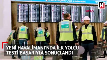 Yeni Havalimanı’nda ilk yolcu testi başarıyla sonuçlandı