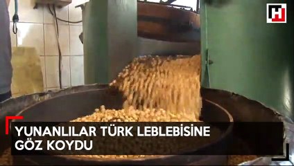 Yunanlılar bu kez de Türk leblebisine göz koydu