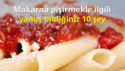 Makarna pişirmekle ilgili yanlış bildiğiniz 10 şey