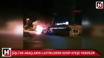 Şişli'de araçların lastiklerini kesip ateşe verdiler