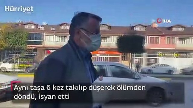 Aynı taşa 6 kez takılıp düşerek ölümden döndü, isyan etti