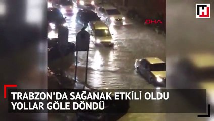 Trabzon'da sağanak etkili oldu, yollar göle döndü