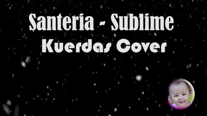 Santeria - Sublime | Kuerdas Cover + Lirik