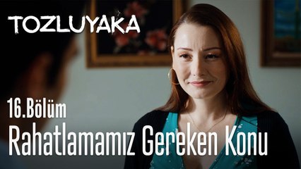 Rahatlamamız gereken bir konu var - Tozluyaka 16. Bölüm