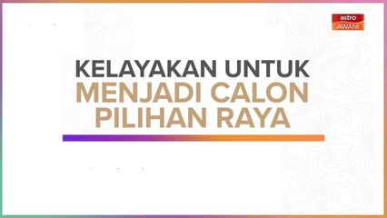 [INFOGRAFIK] Kelayakan Untuk Menjadi Calon Pilihan Raya