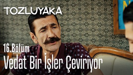 Vedat bir işler çeviriyor! - Tozluyaka 16. Bölüm