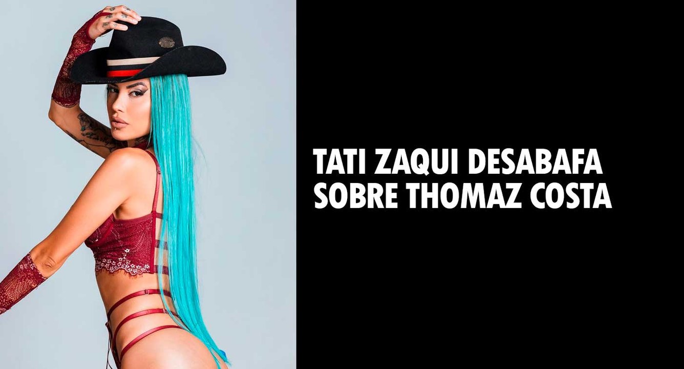 Tati Zaqui desabafa sobre Thomaz Costa
