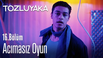 Acımasız oyun - Tozluyaka 16. Bölüm