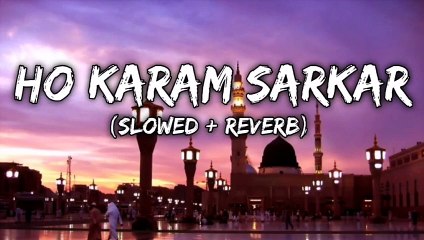 Ho Karam Sarkar (Slowed + Reverb) - Ghulam Mustafa