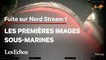 Premières images sous-marines de la fuite sur Nord Stream 1