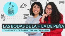 #EnVivo #CaféYNoticias | Los negocios de Bartlett hijo con Sedena | Las dos bodas de la hija de Peña