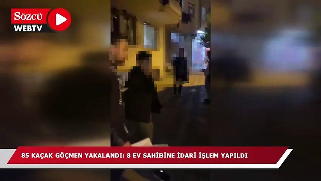 85 kaçak göçmen yakalandı: 8 ev sahibine idari işlem yapıldı