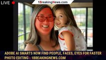 Adobe AI Smarts Now Find People, Faces, Eyes for Faster Photo Editing - 1BREAKINGNEWS.COM