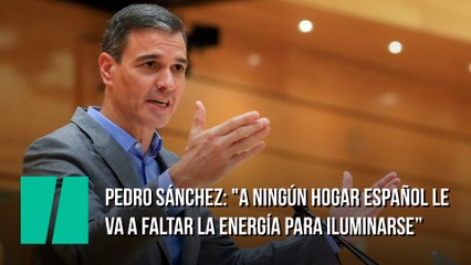 Pedro Sánchez: "A ningún hogar español le va a faltar la energía para iluminarse, calentarse y cocinar este invierno"