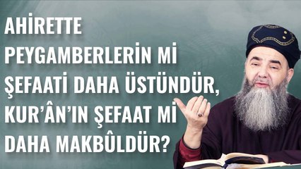 Âhirette Peygamberlerin mi Şefaati Daha Üstündür, Kur'ân’ın Şefaati mi Daha Makbûldür?
