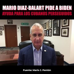 MARIO DIAZ-BALART PIDE A BIDEN AYUDA PARA LOS CUBANOS PERSEGUIDOS POR EL REGIMEN.