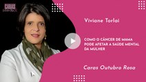 OUTUBRO ROSA NA CARAS: ENTENDA COMO O CÂNCER DE MAMA PODE AFETAR A SAÚDE MENTAL DA MULHER | VIVIANE TORLAI