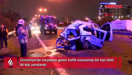 Ümraniye'de trafik kazası: 1 ölü, 2 yaralı
