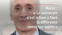 Maroc : « Le souverain s’est refusé à faire la différence entre ses sujets »