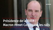 Présidence de la RATP : Macron remet Castex sur les rails