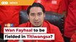 Wan Fayhsal open to contesting in Titiwangsa in GE15