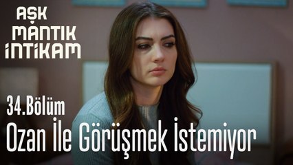 Ozan ile görüşmek istemiyor - Aşk mantık İntikam 34. Bölüm