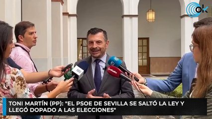 Toni Martín (PP): "El PSOE de Sevilla se saltó la Ley y llegó dopado a las elecciones"