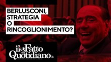 Berlusconi, strategia o rincoglionimento? Segui la diretta con Peter Gomez