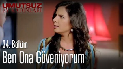 Ben ona güveniyorum - Umutsuz Ev Kadınları 34. Bölüm