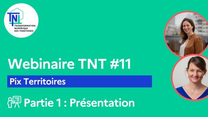 Webinaire TNT #11 [Partie 1/2]-Pix Territoires (Présentation)