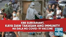 XBB subvariant, kaya raw takasan ang immunity na dala ng COVID-19 vaccine | Stand For Truth