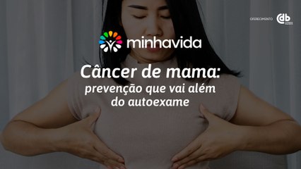 Câncer de mama: prevenção que vai além do autoexame