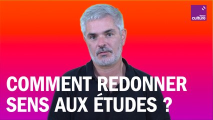 Comment redonner sens aux études ?