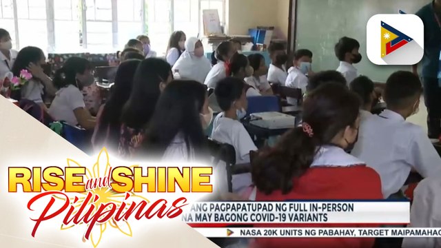 DepEd, iginiit na tuloy ang pagpapatupad ng full in-person classes kahit na may bagong COVID-19 variants