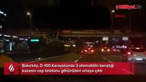 Bakırköy D-100'deki kaza cep telefonu kamerasında