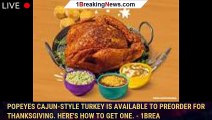 Popeyes Cajun-Style Turkey is available to preorder for Thanksgiving. Here's how to get one. - 1brea