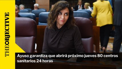 Ayuso garantiza que abrirá próximo jueves 80 centros sanitarios 24 horas