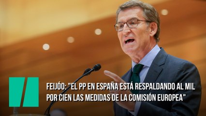 Alberto Núñez Feijóo: "El PP en España está respaldando al mil por cien las medidas que ha adoptado y sigue adoptando la Comisión Europea"